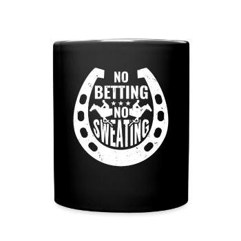 No Betting No Sweating Shirt Gift - Full Colour Mug - black - Front
