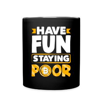 Have Fun Staying Poor Cryptocurrency BTC - Tasse einfarbig - Schwarz - Vorne