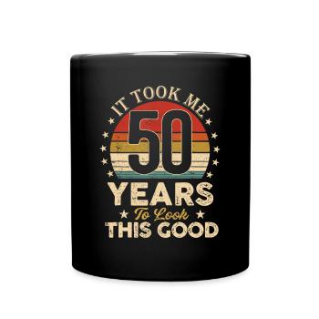 Ich brauchte 50 Jahre, um dieses gute 50. Birthda auszusehen - Tasse einfarbig - Schwarz - Vorne