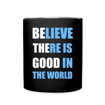Be The Good - Believe there is Good in the Worldmo - Full Colour Mug - black - Front