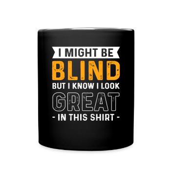 Blindheit. Ich Könnte Blind Sein, Aber Ich Weiß, - Tasse einfarbig - Schwarz - Vorne