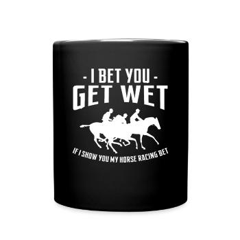 I Bet You Get Wet If I Show You My Horse Racing - Full Colour Mug - black - Front