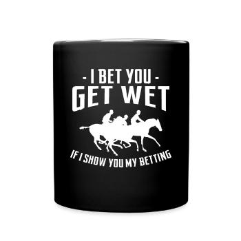 I Bet You Get Wet If I Show You My Horse Racing - Full Colour Mug - black - Front