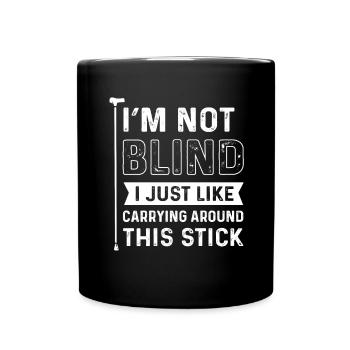 I am not blind. I just like to use this - Full Colour Mug - black - Front