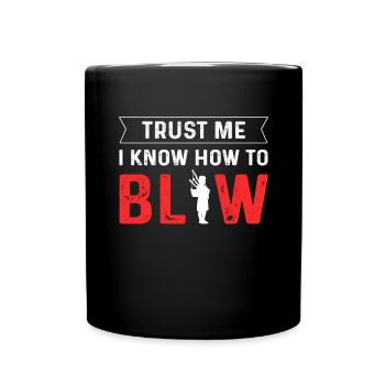 Trust me, I know how to blow. - Full Colour Mug - black - Front