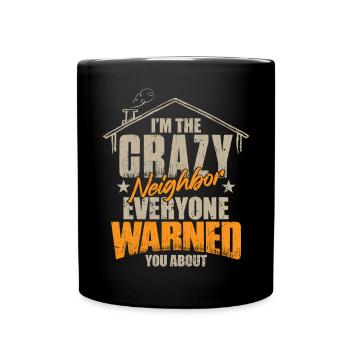I'm The Crazy Neighbor - Full Colour Mug - black - Front