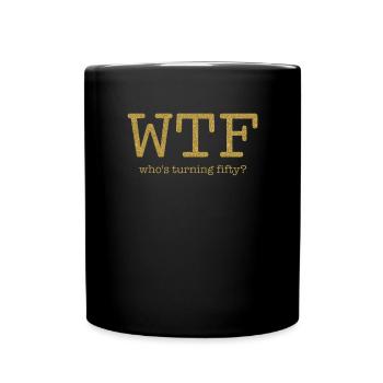 WTF Who's Turning Fifty 50. Geburtstag - Tasse einfarbig - Schwarz - Vorne