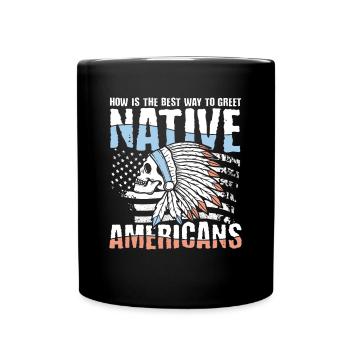 How Is The Best Way To Greet Native Americans - Tasse einfarbig - Schwarz - Vorne