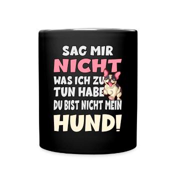 Sag Mir Nicht Was Ich Zu Tun Habe - Hund - Tasse einfarbig - Schwarz - Vorne