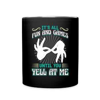 Tout est amusant et des jeux jusqu’à ce que tu me cries dessus - Mug uni - noir - Devant