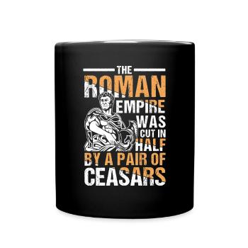 Roman Empire Was Cut In Half By A Pair Of Ceasars - Tasse einfarbig - Schwarz - Vorne