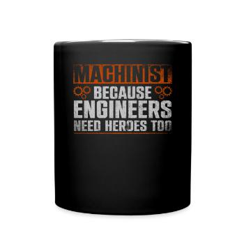 Machinist Because Engineers Need Heroes Too - Full Colour Mug - black - Front