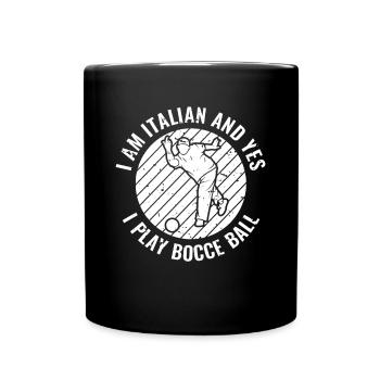 I Am Italian And Yes I Play Bocce Ball - Tasse einfarbig - Schwarz - Vorne