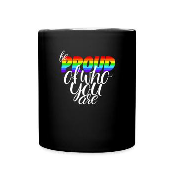Be proud of who you are LGBTQ - Full Colour Mug - black - Front