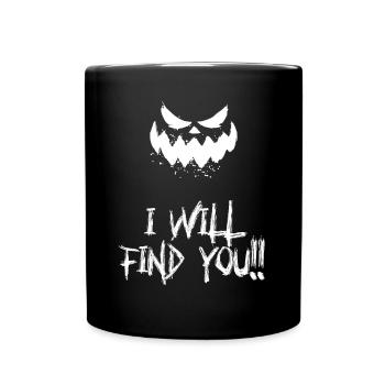 I Will Find You!! -Creepy - Full Colour Mug - black - Front