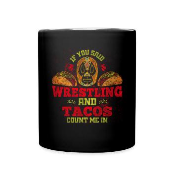 If You Said Wrestling & Tacos Count Me In Wrestler - Full Colour Mug - black - Front