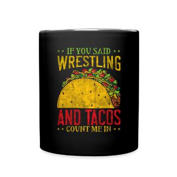 If You Said Wrestling & Tacos Count Me In Wrestler - Full Colour Mug - black - Front
