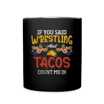 If You Said Wrestling & Tacos Count Me In Wrestler - Full Colour Mug - black - Front