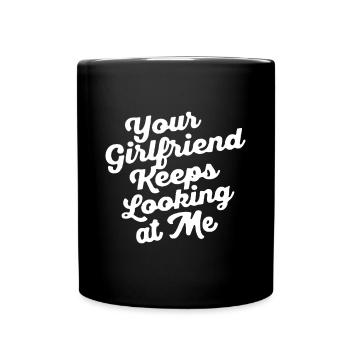 Deine Freundin schaut mich immer wieder anDeine Freundin - Tasse einfarbig - Schwarz - Vorne
