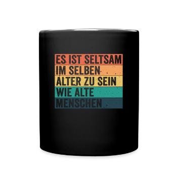 Seltsam im selben Alter zu sein wie alte Menschen - Tasse einfarbig - Schwarz - Vorne