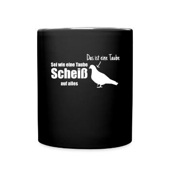 Sei Wie Eine Taube Scheiß Auf Alles Taubenzucht - Tasse einfarbig - Schwarz - Vorne