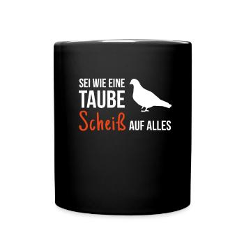 Sei Wie Eine Taube Scheiß Auf Alles Taubenzucht - Tasse einfarbig - Schwarz - Vorne