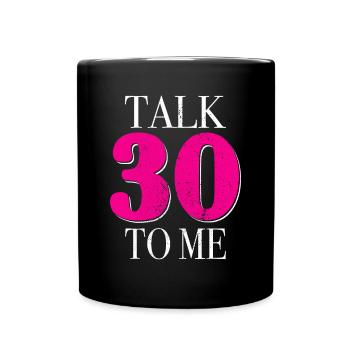 30th Birthday Talk 30 To Me Thirty Dirty Thirties - Full Colour Mug - black - Front