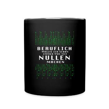 Beruflich Wollte Ich Immer Was Mit Nullen Machen - Tasse einfarbig - Schwarz - Vorne