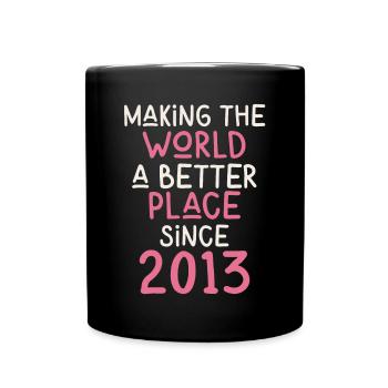 Making the World a better place since 2013 - Full Colour Mug - black - Front
