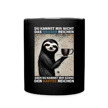 Du Kannst mir Nicht das Wasser Reichen Faultier - Tasse einfarbig - Schwarz - Vorne