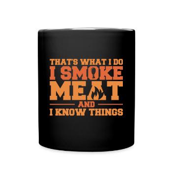 That's What I Do I Smoke Meat And I Know Things Fu - Tasse einfarbig - Schwarz - Vorne