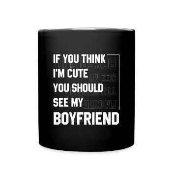 If You Think I'm Cute You Should See My Boyfriend - Full Colour Mug - black - Front