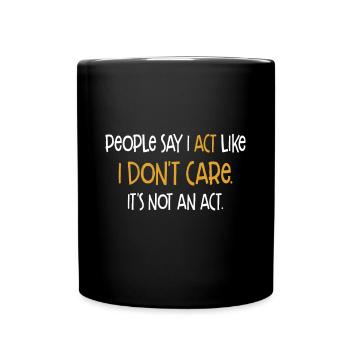 Les gens disent que j’agis comme si je m’en fichais que ce n’était pas un acte - Mug uni - noir - Devant
