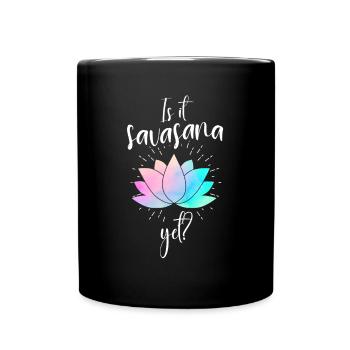Is It Savasanna Yet Yoga - Tasse einfarbig - Schwarz - Vorne
