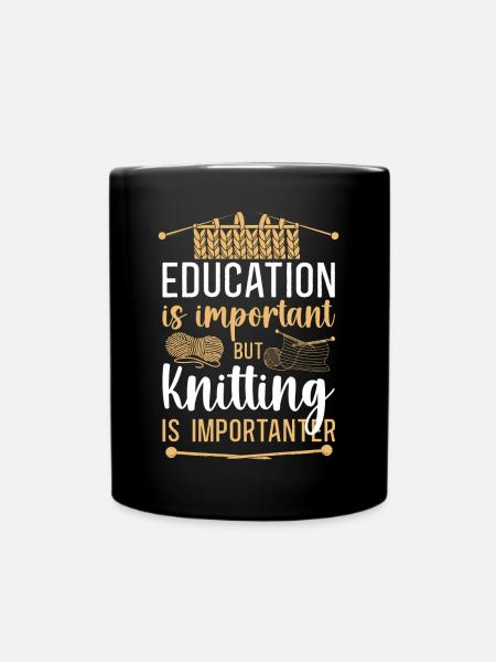 Knitting Knitter Education Is - Tasse einfarbig - Schwarz