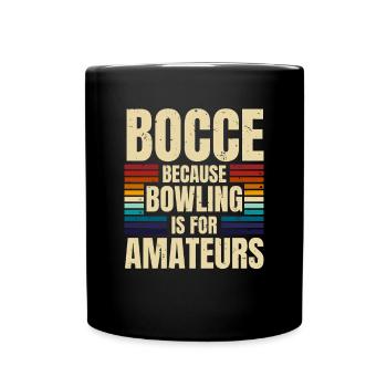 Bocce Because Bowling Is For Amateurs - Full Colour Mug - black - Front