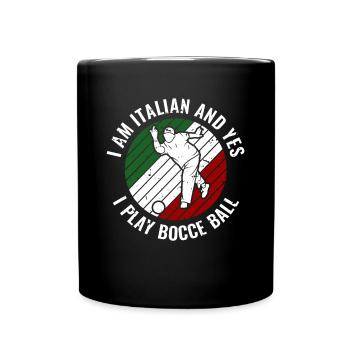 I Am Italian And Yes I Play Bocce Ball - Tasse einfarbig - Schwarz - Vorne
