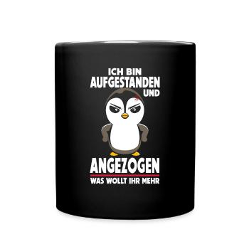 Ich bin aufgestanden angezogen was wollt ihr mehr - Tasse einfarbig - Schwarz - Vorne