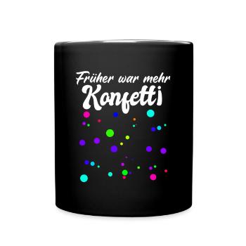 Früher war mehr Konfetti - Fasching Karneval Umzug - Tasse einfarbig - Schwarz - Vorne