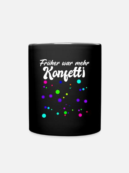 Früher war mehr Konfetti - Fasching Karneval Umzug - Tasse einfarbig - Schwarz