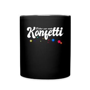 Früher war mehr Konfetti - Fasching Karneval Umzug - Tasse einfarbig - Schwarz - Vorne