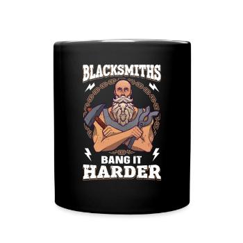 Blacksmiths Bang It Harder lustiger Schmied - Tasse einfarbig - Schwarz - Vorne
