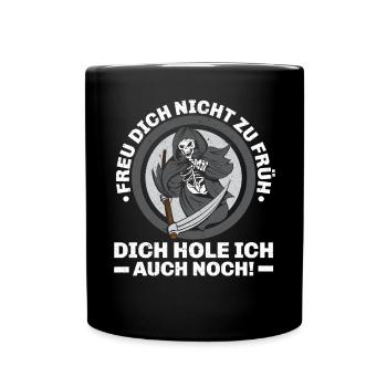 Freu Dich Nicht Zu Früh Dich Hole Ich Auch Noch - Tasse einfarbig - Schwarz - Vorne