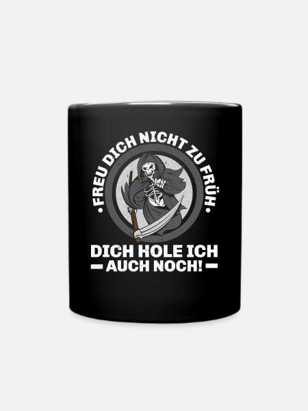 Freu Dich Nicht Zu Früh Dich Hole Ich Auch Noch - Tasse einfarbig - Schwarz