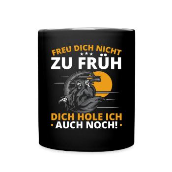 Freu Dich Nicht Zu Früh Dich Hole Ich Auch Noch - Tasse einfarbig - Schwarz - Vorne