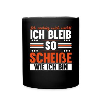 Ich Bleib So Scheiße Wie Ich Bin - Tasse einfarbig - Schwarz - Vorne