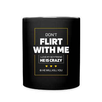 Don't Flirt With Me I Love My Boyfriend - Full Colour Mug - black - Front