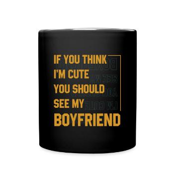 If You Think I'm Cute You Should See My Boyfriend - Full Colour Mug - black - Front