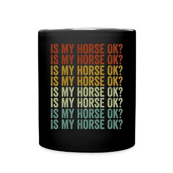 Ist mein Pferd in Ordnung? Pferd Reiter Pferd Reit - Tasse einfarbig - Schwarz - Vorne