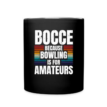 Bocce Because Bowling Is For Amateurs - Full Colour Mug - black - Front